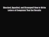 Download Shocked Appalled and Dismayed! How to Write Letters of Complaint That Get Results