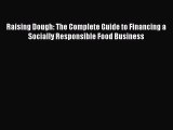 Read Raising Dough: The Complete Guide to Financing a Socially Responsible Food Business ebook