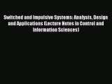 Read Switched and Impulsive Systems: Analysis Design and Applications (Lecture Notes in Control