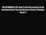 Read JOB INTERVIEW TIPS: How To Be Successful In A Job Interview Even If You Get Nervous (Career#