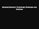Read Adopting Biometric Technology: Challenges and Solutions Ebook Free