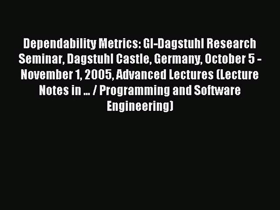 Read Dependability Metrics: GI-Dagstuhl Research Seminar Dagstuhl Castle Germany October 5
