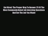 Download Get Hired: The Proper Way To Answer 25 Of The Most Commonly Asked Job Interview Questions