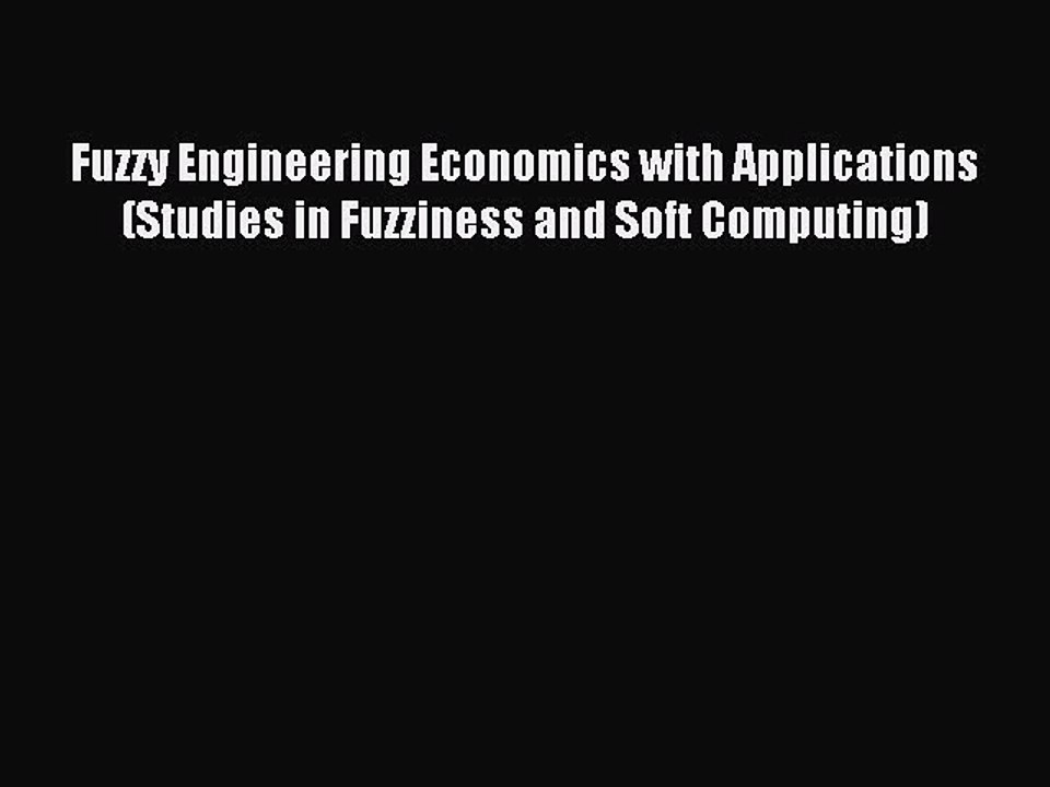Read Fuzzy Engineering Economics with Applications (Studies in Fuzziness and Soft Computing)