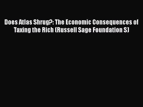 [PDF] Does Atlas Shrug?: The Economic Consequences of Taxing the Rich (Russell Sage Foundation
