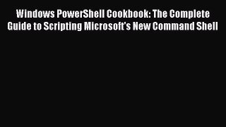 Read Windows PowerShell Cookbook: The Complete Guide to Scripting Microsoft's New Command Shell