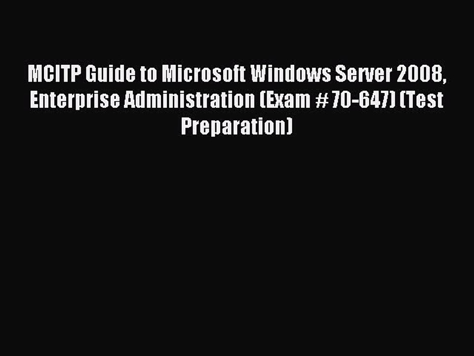 Read MCITP Guide to Microsoft Windows Server 2008 Enterprise Administration (Exam # 70-647)