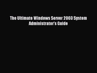 Read The Ultimate Windows Server 2003 System Administrator's Guide PDF Free