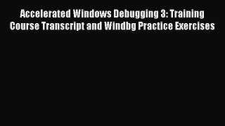 Read Accelerated Windows Debugging 3: Training Course Transcript and Windbg Practice Exercises