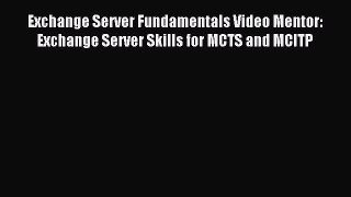 Read Exchange Server Fundamentals Video Mentor: Exchange Server Skills for MCTS and MCITP Ebook