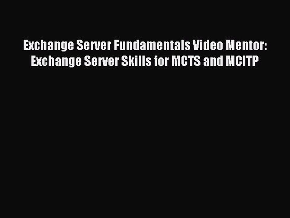 Read Exchange Server Fundamentals Video Mentor: Exchange Server Skills for MCTS and MCITP Ebook