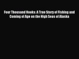 Read Four Thousand Hooks: A True Story of Fishing and Coming of Age on the High Seas of Alaska