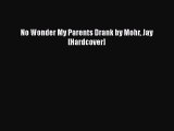 [PDF] No Wonder My Parents Drank by Mohr Jay [Hardcover] [Read] Full Ebook