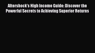 [PDF] Aftershock's High Income Guide: Discover the Powerful Secrets to Achieving Superior Returns