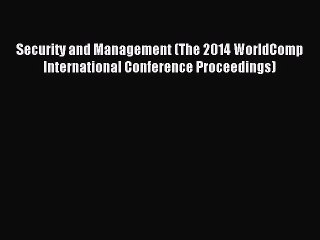 Read Security and Management (The 2014 WorldComp International Conference Proceedings) Ebook
