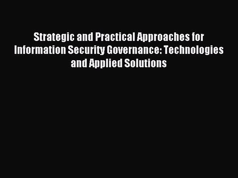 Read Strategic and Practical Approaches for Information Security Governance: Technologies and