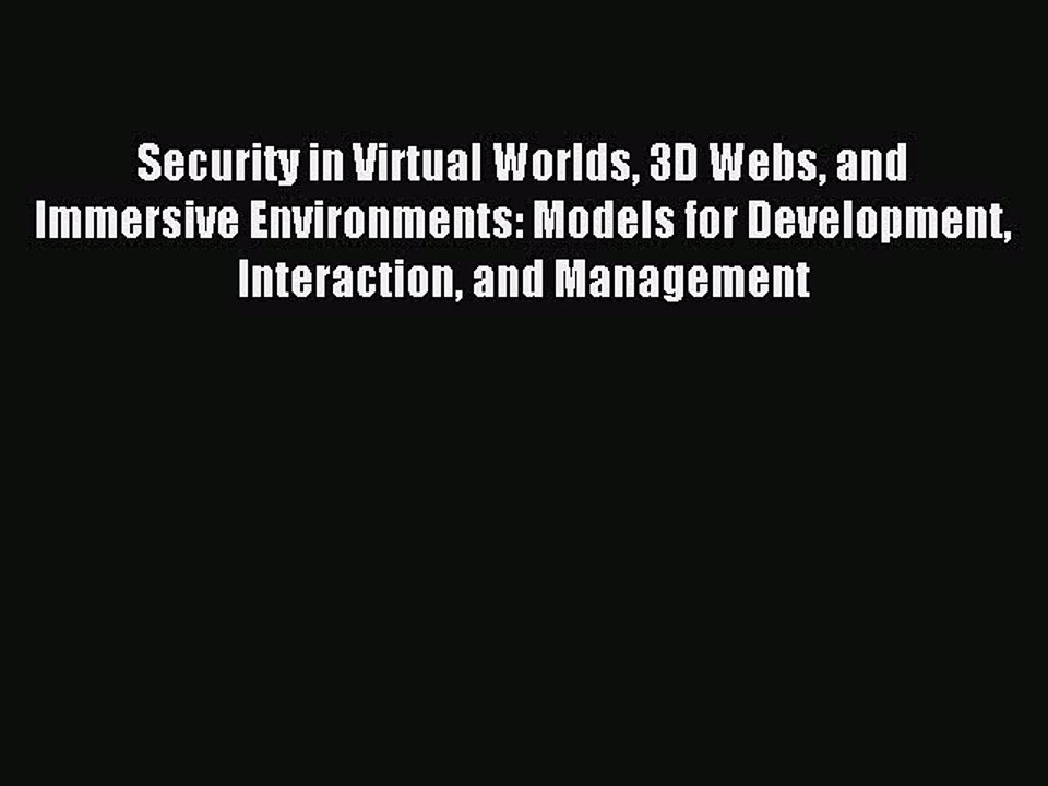 Read Security in Virtual Worlds 3D Webs and Immersive Environments: Models for Development