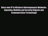 Read Voice over IP in Wireless Heterogeneous Networks: Signaling Mobility and Security (Signals