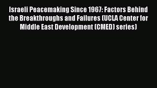 Read Book Israeli Peacemaking Since 1967: Factors Behind the Breakthroughs and Failures (UCLA