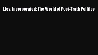 [Download] Lies Incorporated: The World of Post-Truth Politics Read Online