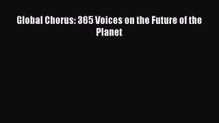 Read Book Global Chorus: 365 Voices on the Future of the Planet PDF Online