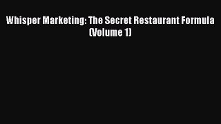 Read Whisper Marketing: The Secret Restaurant Formula (Volume 1) Ebook PDF