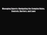 PDF Managing Exports: Navigating the Complex Rules Controls Barriers and Laws Free Books