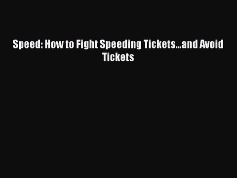 Download Speed: How to Fight Speeding Tickets...and Avoid Tickets Free Books