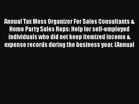 [PDF] Annual Tax Mess Organizer For Sales Consultants & Home Party Sales Reps: Help for self-employed