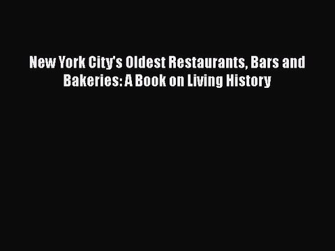 PDF New York City's Oldest Restaurants Bars and Bakeries: A Book on Living History EBook
