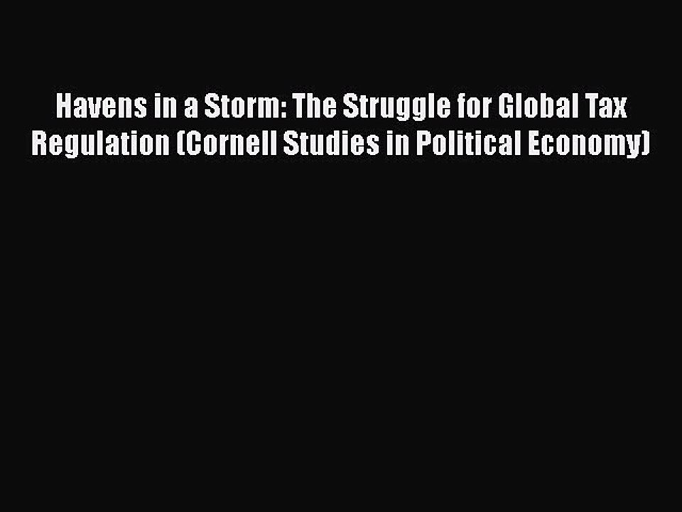 [PDF] Havens in a Storm: The Struggle for Global Tax Regulation (Cornell Studies in Political