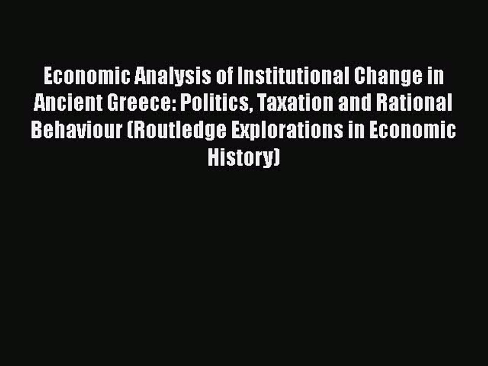 [PDF] Economic Analysis of Institutional Change in Ancient Greece: Politics Taxation and Rational