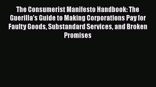 Download The Consumerist Manifesto Handbook: The Guerilla's Guide to Making Corporations Pay