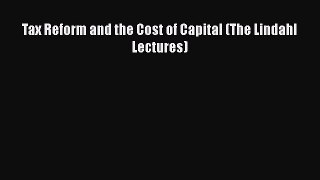 [PDF] Tax Reform and the Cost of Capital (The Lindahl Lectures) [Download] Online
