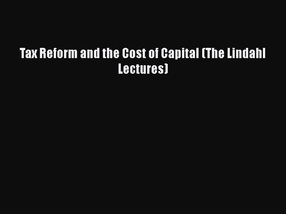 [PDF] Tax Reform and the Cost of Capital (The Lindahl Lectures) [Download] Online