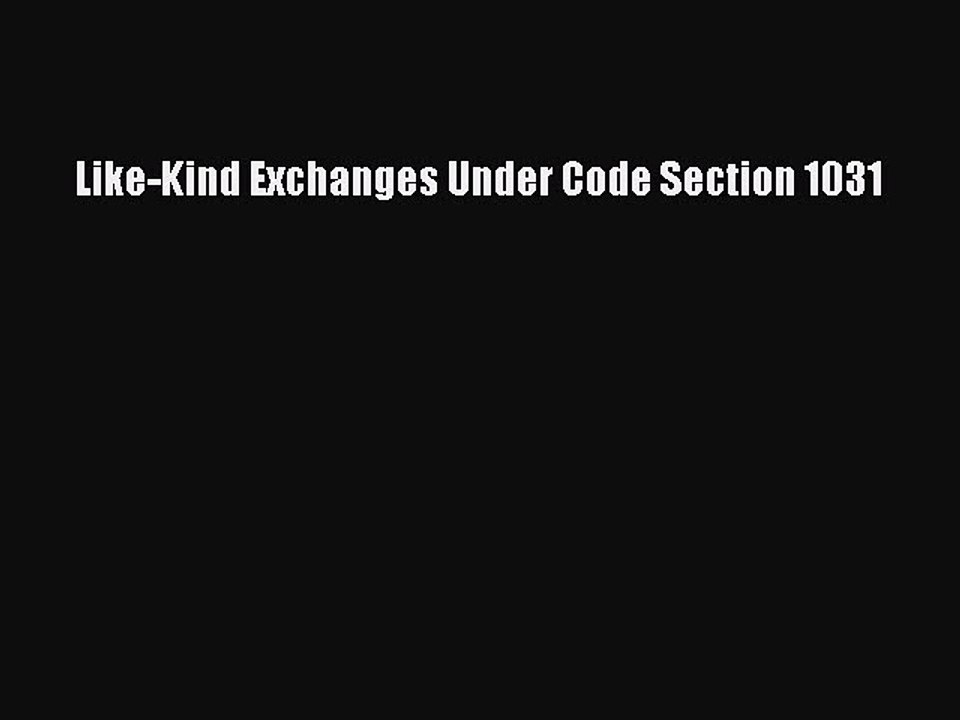 [PDF] Like-Kind Exchanges Under Code Section 1031 [Read] Full Ebook