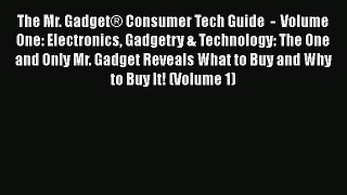 Download The Mr. GadgetÂ® Consumer Tech Guide  -  Volume One: Electronics Gadgetry & Technology: