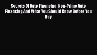 PDF Secrets Of Auto Financing: Non-Prime Auto Financing And What You Should Know Before You