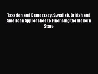 [PDF] Taxation and Democracy: Swedish British and American Approaches to Financing the Modern