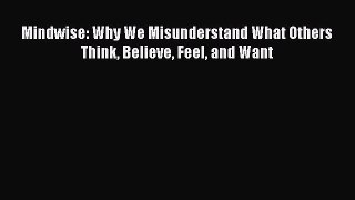 [PDF] Mindwise: Why We Misunderstand What Others Think Believe Feel and Want [Download] Online
