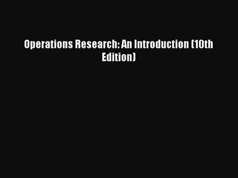 [PDF] Operations Research: An Introduction (10th Edition) [Download] Online