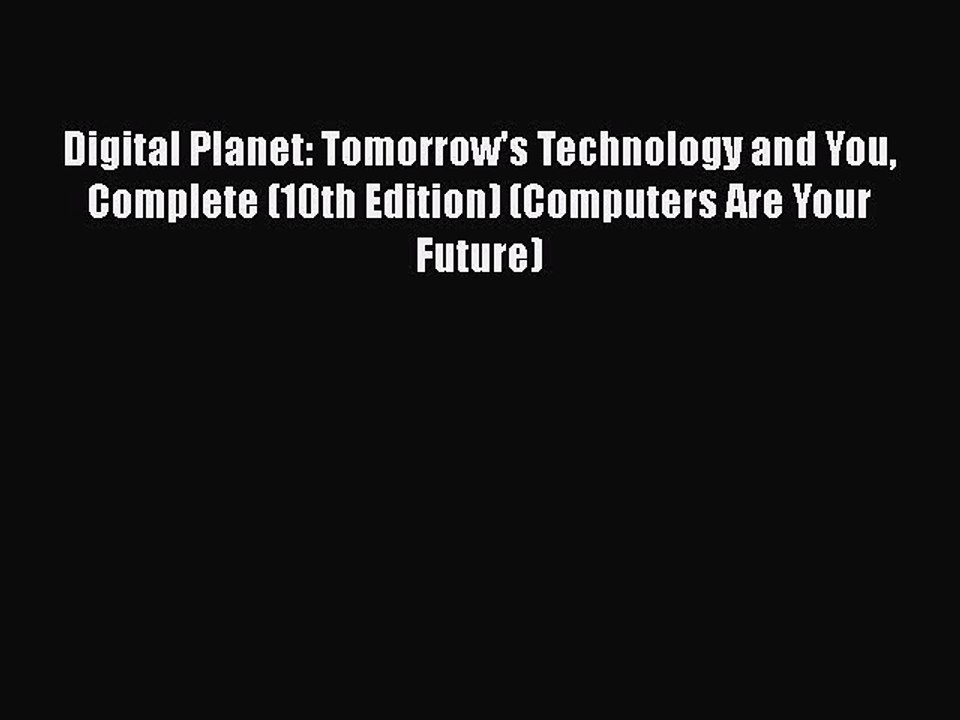 [PDF] Digital Planet: Tomorrow's Technology and You Complete (10th Edition) (Computers Are