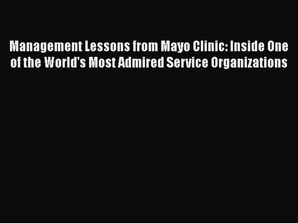 [PDF] Management Lessons from Mayo Clinic: Inside One of the World's Most Admired Service Organizations