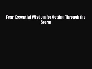 [Download] Fear: Essential Wisdom for Getting Through the Storm PDF Online