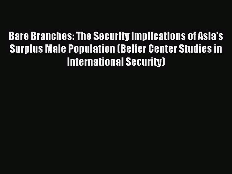 Read Book Bare Branches: The Security Implications of Asia's Surplus Male Population (Belfer