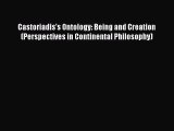 Read Book Castoriadis's Ontology: Being and Creation (Perspectives in Continental Philosophy)