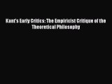 Read Book Kant's Early Critics: The Empiricist Critique of the Theoretical Philosophy ebook