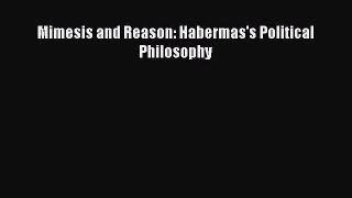 Read Book Mimesis and Reason: Habermas's Political Philosophy ebook textbooks