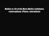 Read Mobile as 7th of the Mass Media: Cellphone cameraphone iPhone smartphone E-Book Download
