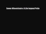 [PDF] Seven Wheelchairs: A Life beyond Polio [Download] Online